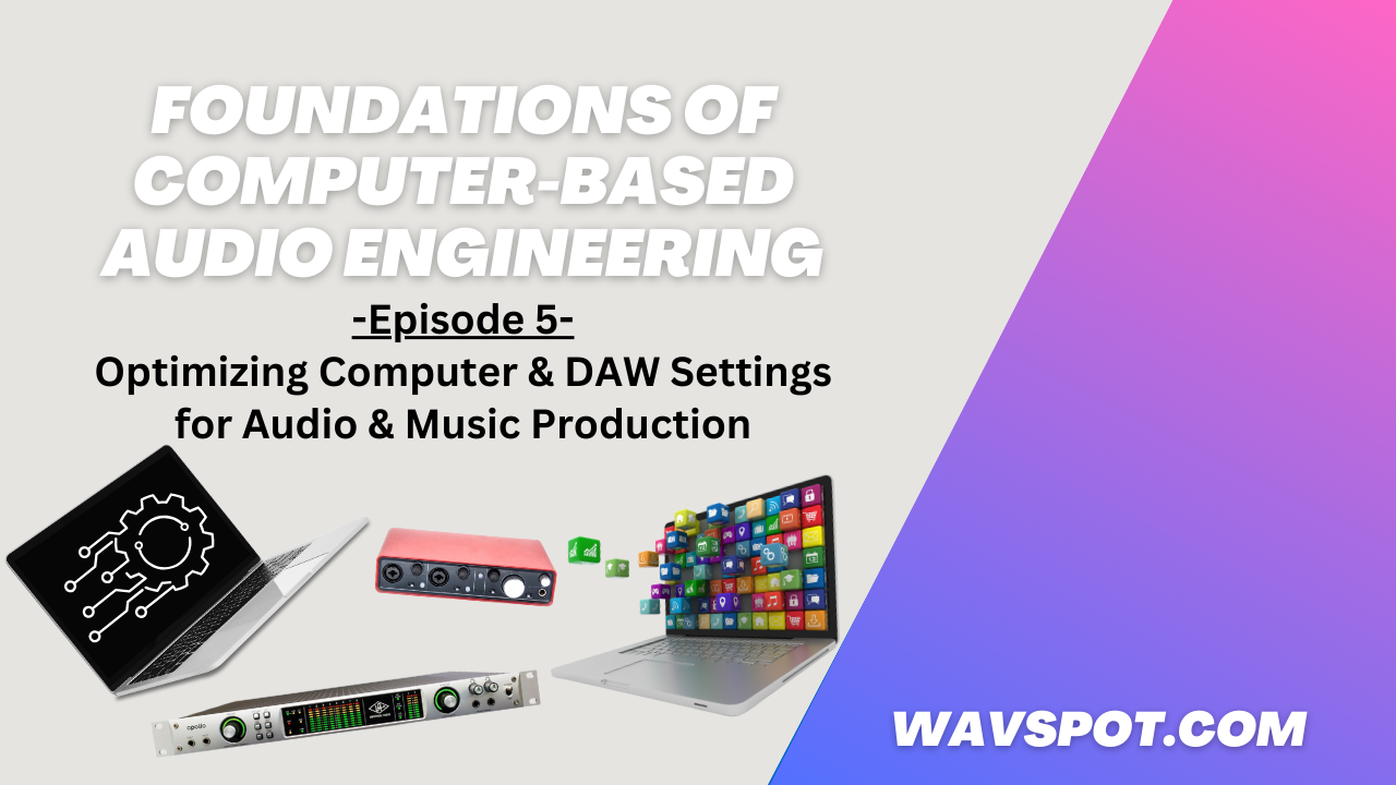 Pt.5 - Optimizing Computer and DAW Settings for Audio & Music Production