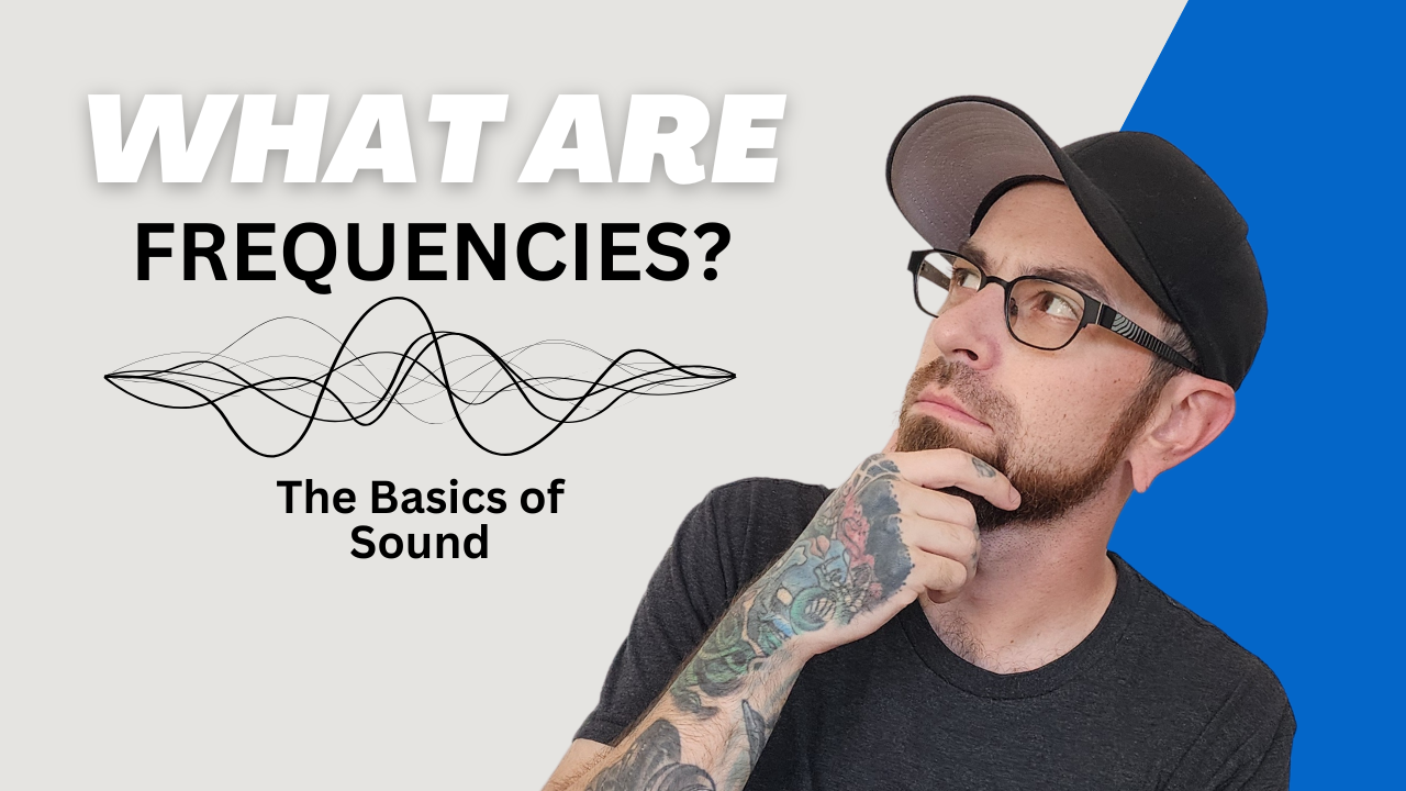 What Are Frequencies? Hz - The Basics of Sound & Human Hearing